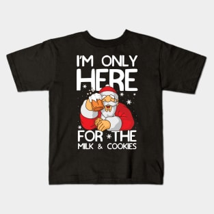 I'm Only Here for the Milk and Cookies Kids T-Shirt